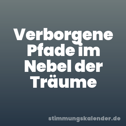 Verborgene Pfade im Nebel der Träume