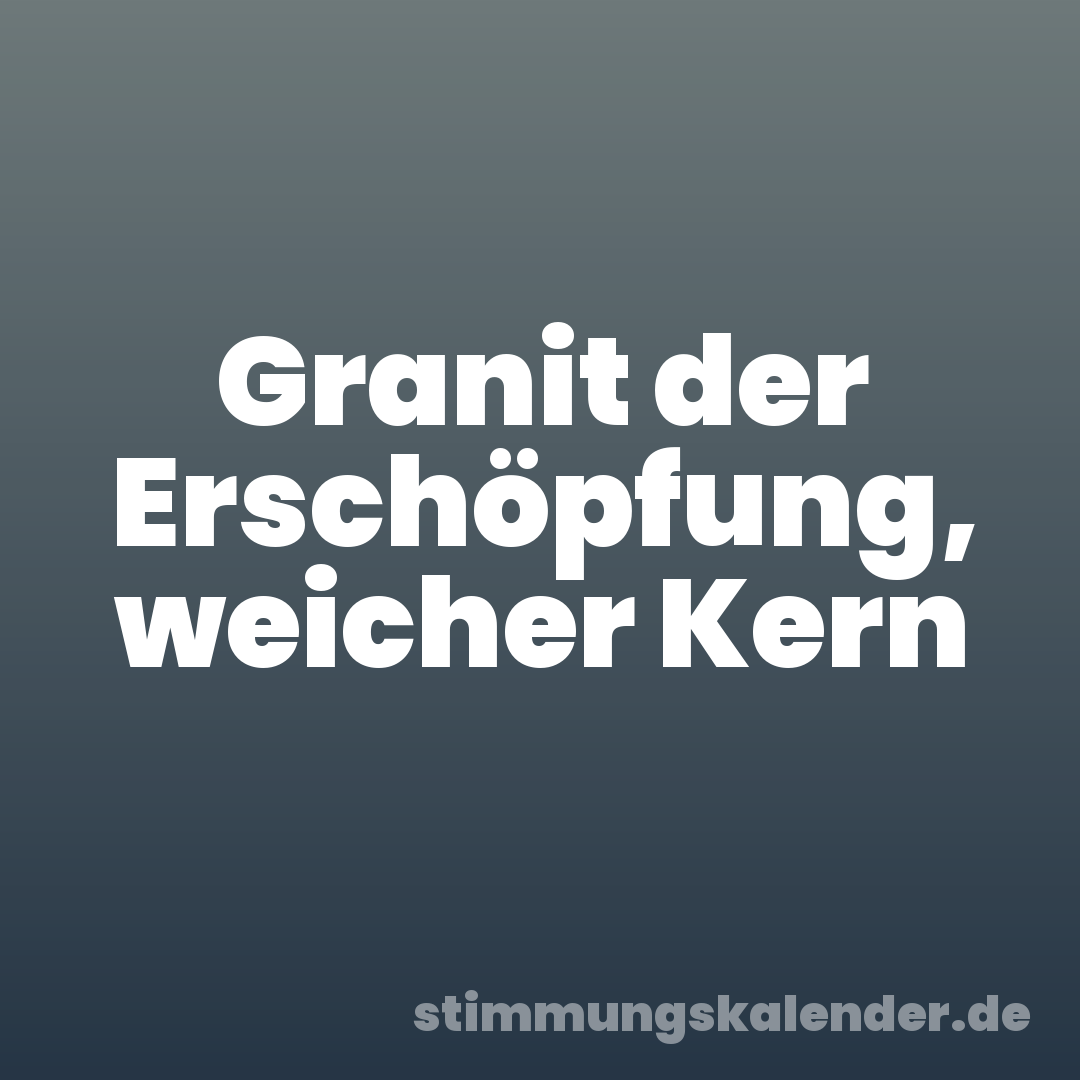 Granit der Erschöpfung, weicher Kern