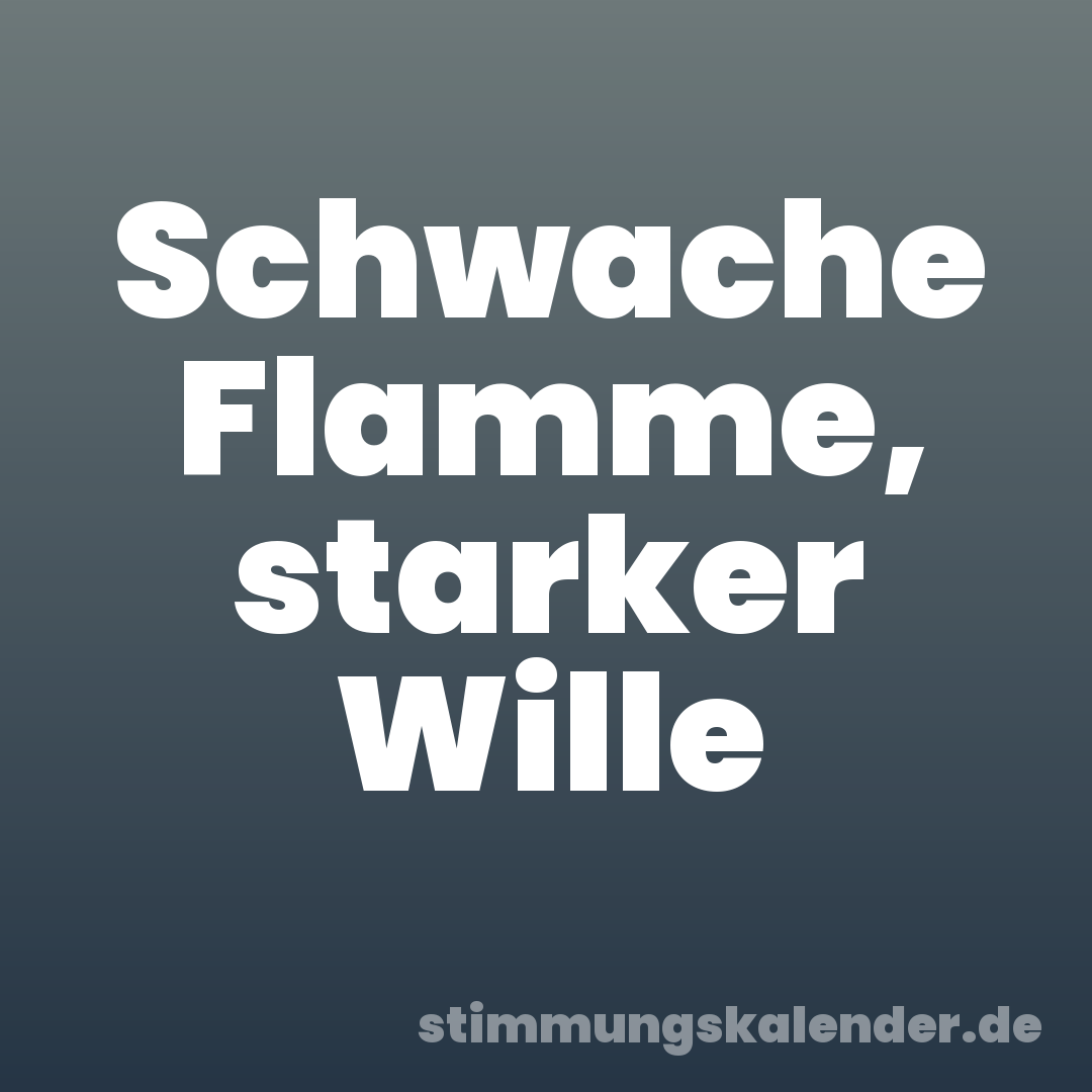 Schwache Flamme, starker Wille