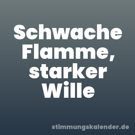 Schwache Flamme, starker Wille
