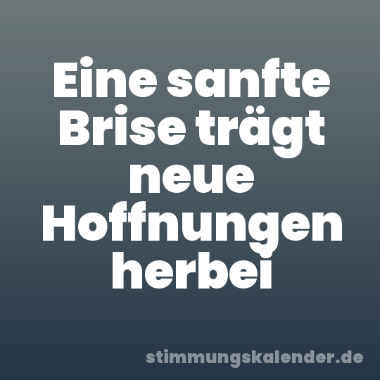 Eine sanfte Brise trägt neue Hoffnungen herbei