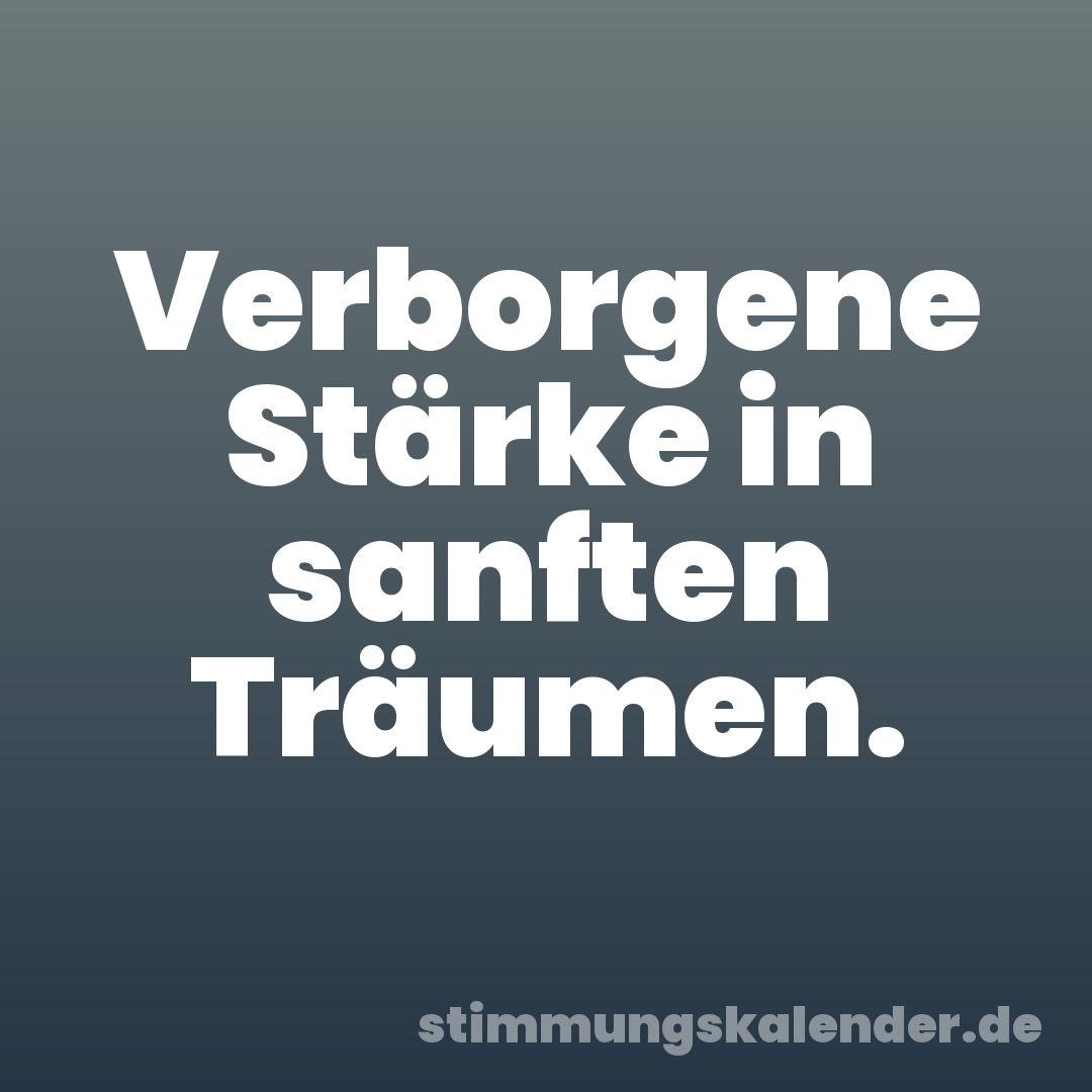 Verborgene Stärke in sanften Träumen.