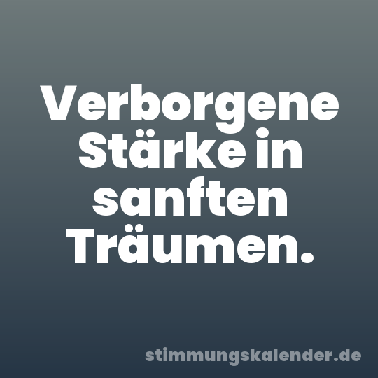 Verborgene Stärke in sanften Träumen.