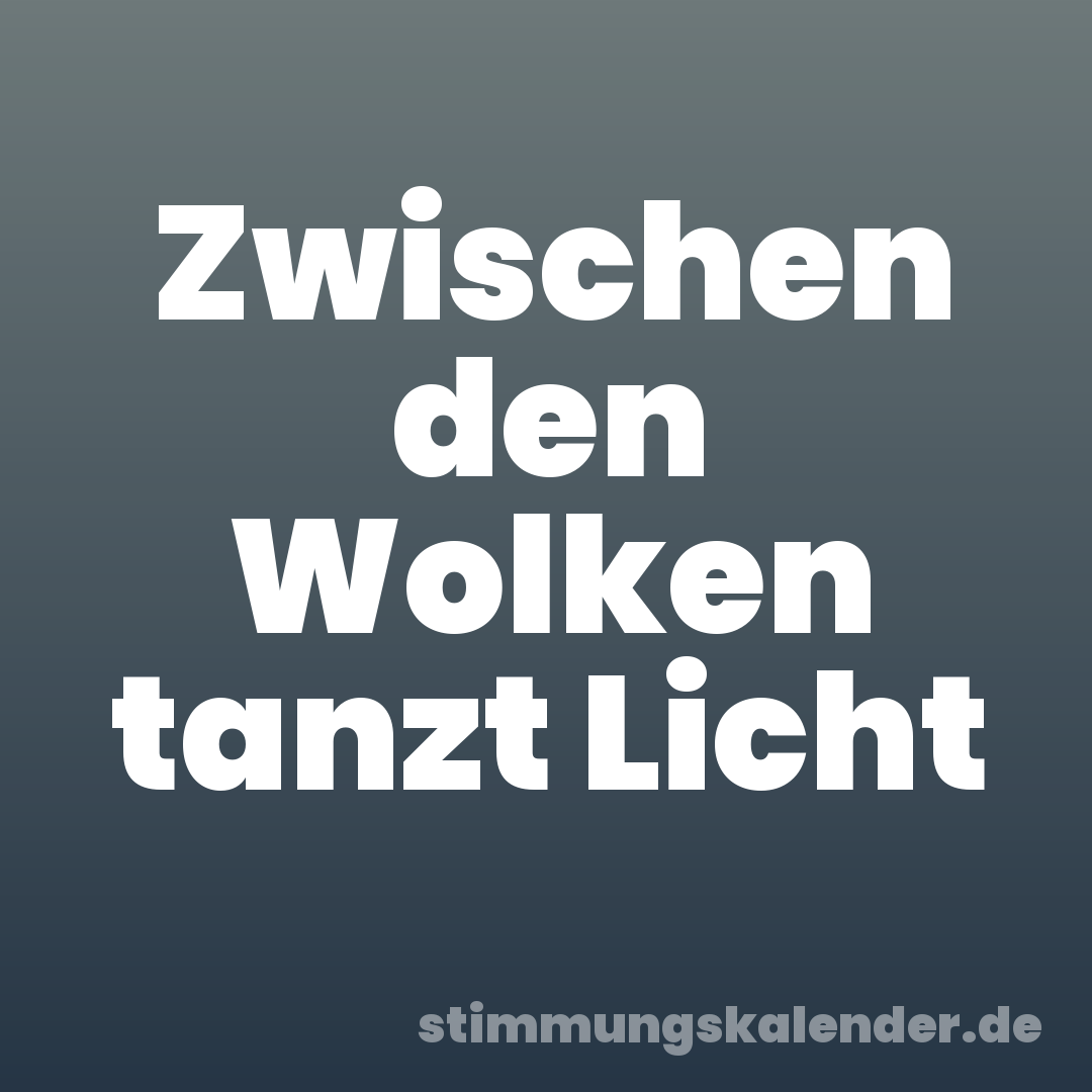 Zwischen den Wolken tanzt Licht