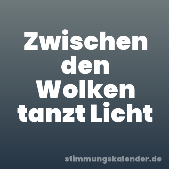Zwischen den Wolken tanzt Licht