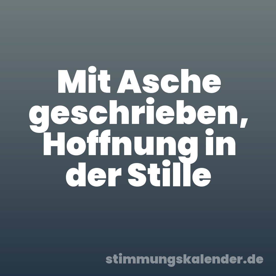 Mit Asche geschrieben, Hoffnung in der Stille