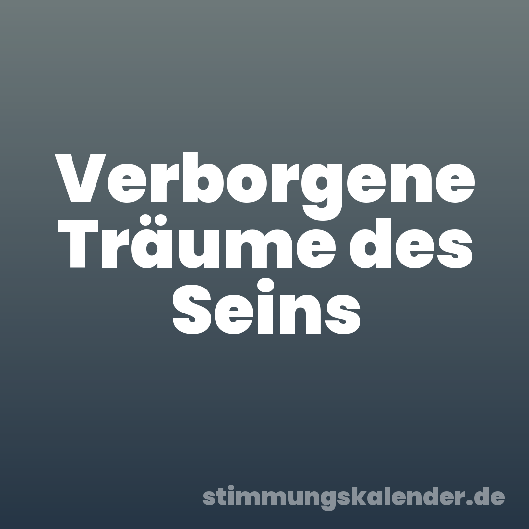 Verborgene Träume des Seins