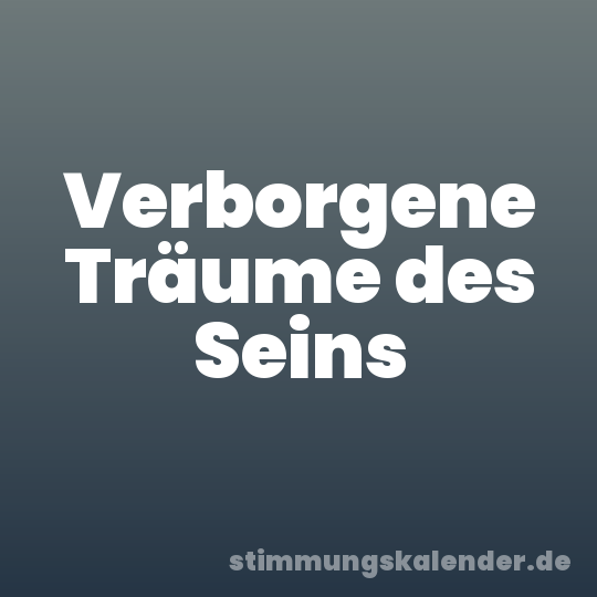 Verborgene Träume des Seins