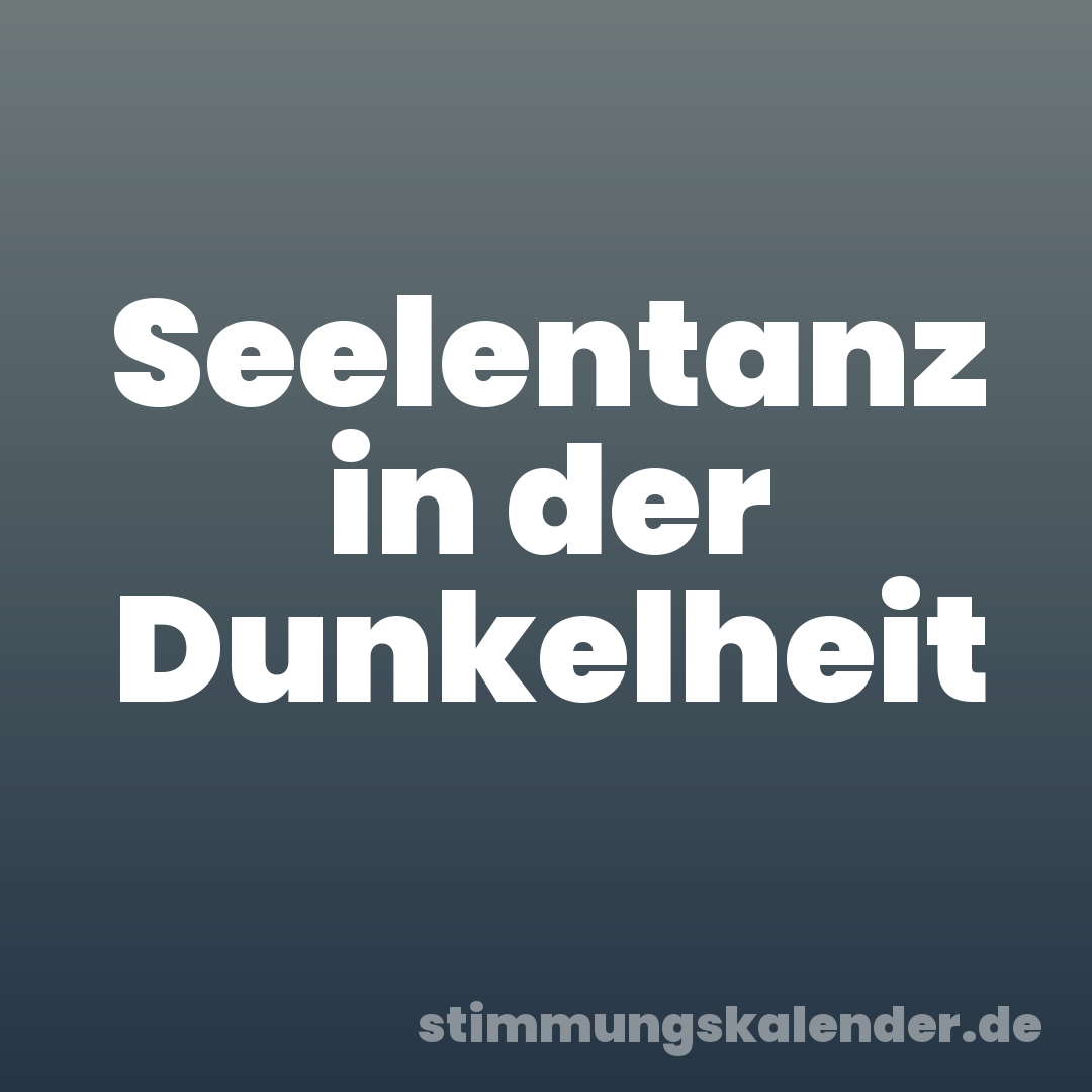 Seelentanz in der Dunkelheit