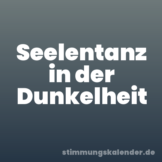 Seelentanz in der Dunkelheit