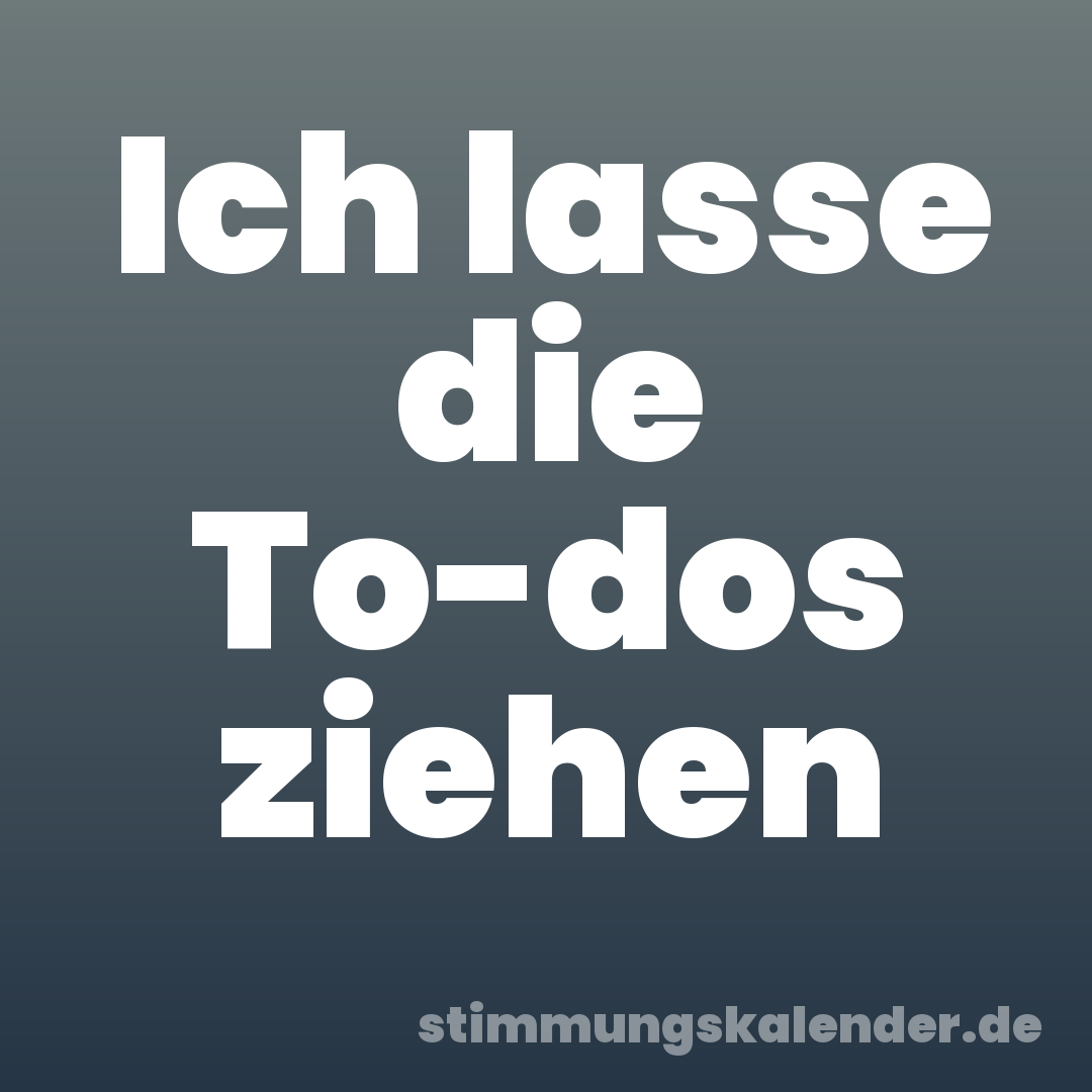 Ich lasse die To-dos ziehen