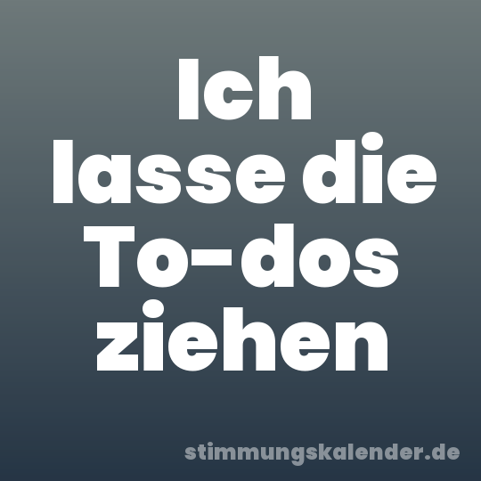 Ich lasse die To-dos ziehen
