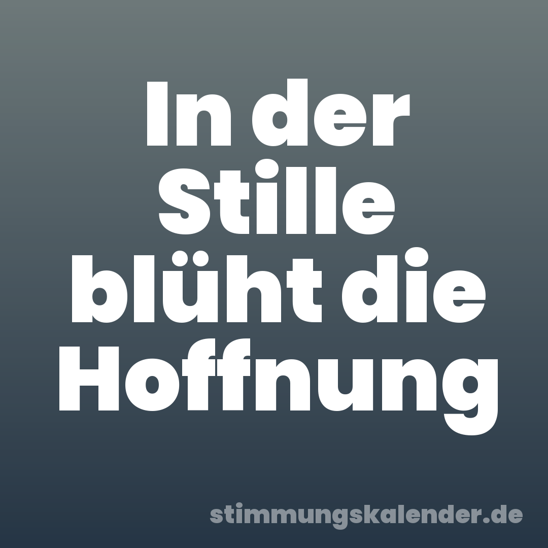 In der Stille blüht die Hoffnung
