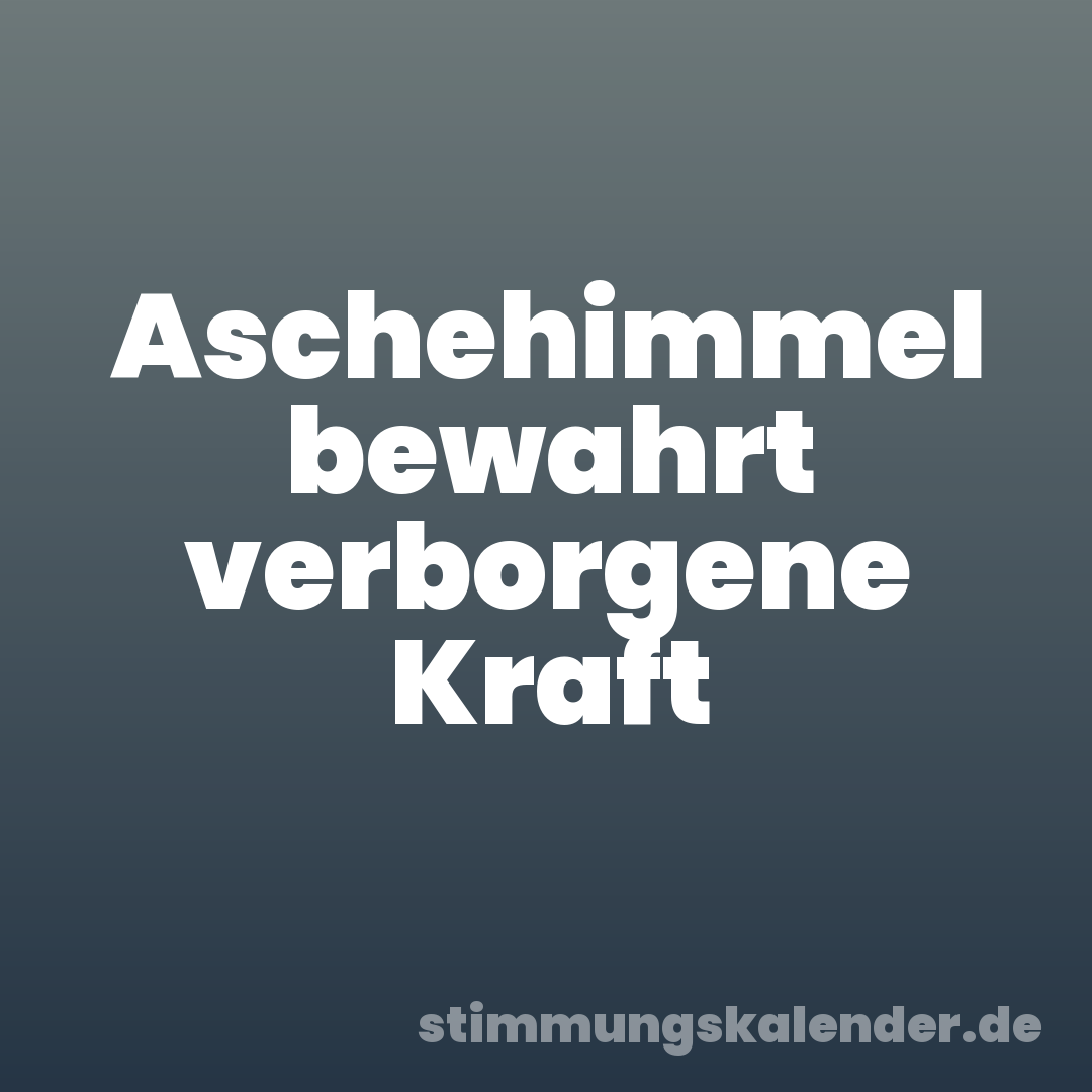 Aschehimmel bewahrt verborgene Kraft