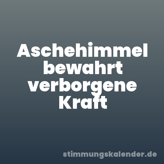 Aschehimmel bewahrt verborgene Kraft