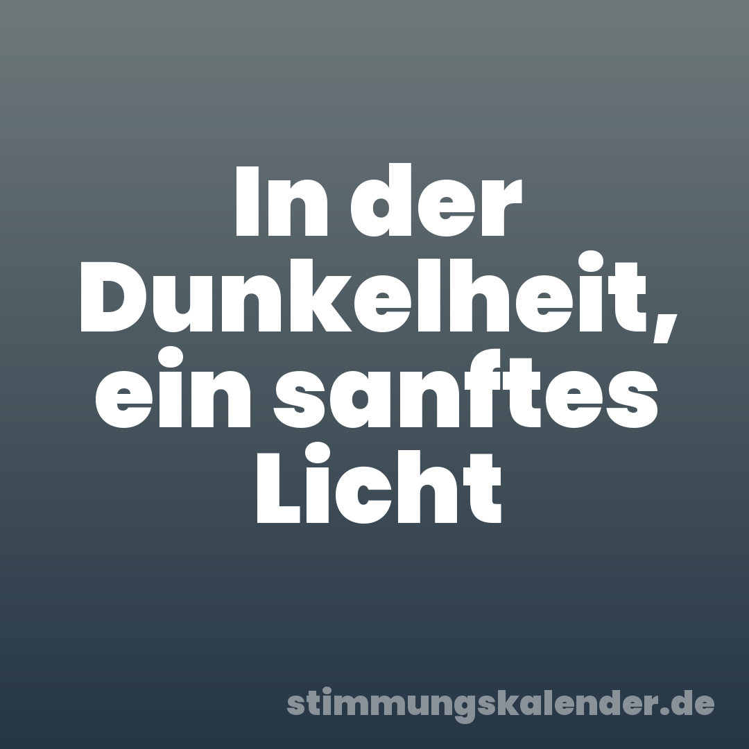 In der Dunkelheit, ein sanftes Licht