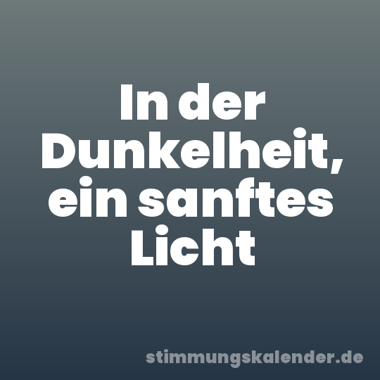In der Dunkelheit, ein sanftes Licht
