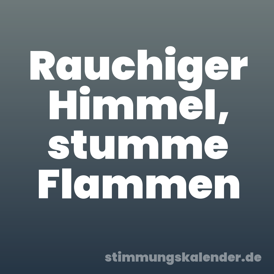 Rauchiger Himmel, stumme Flammen