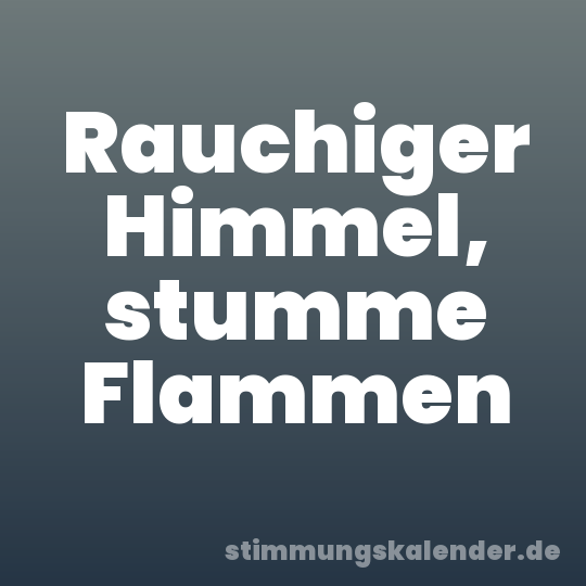 Rauchiger Himmel, stumme Flammen