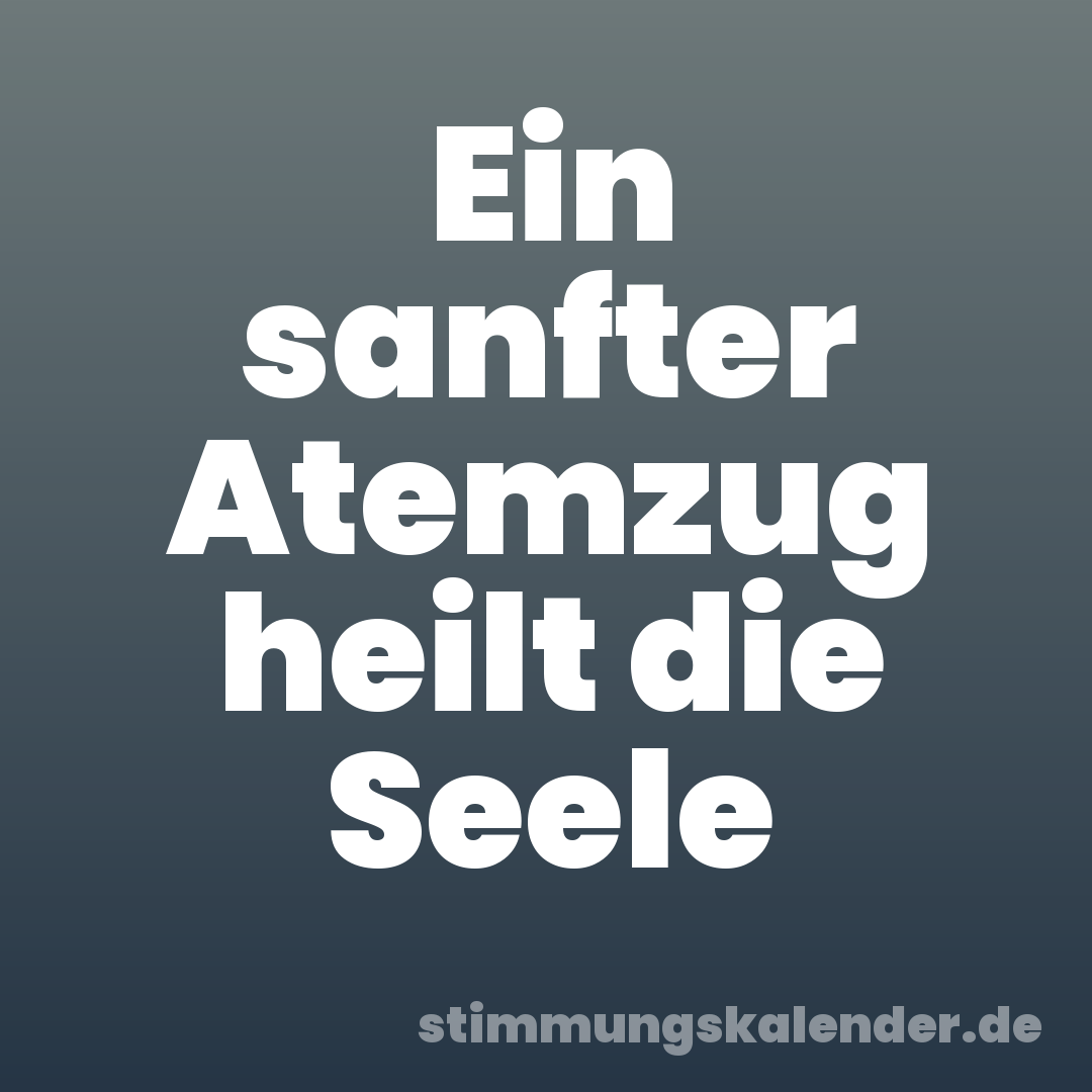 Ein sanfter Atemzug heilt die Seele