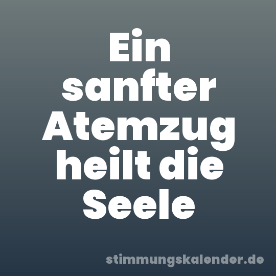 Ein sanfter Atemzug heilt die Seele