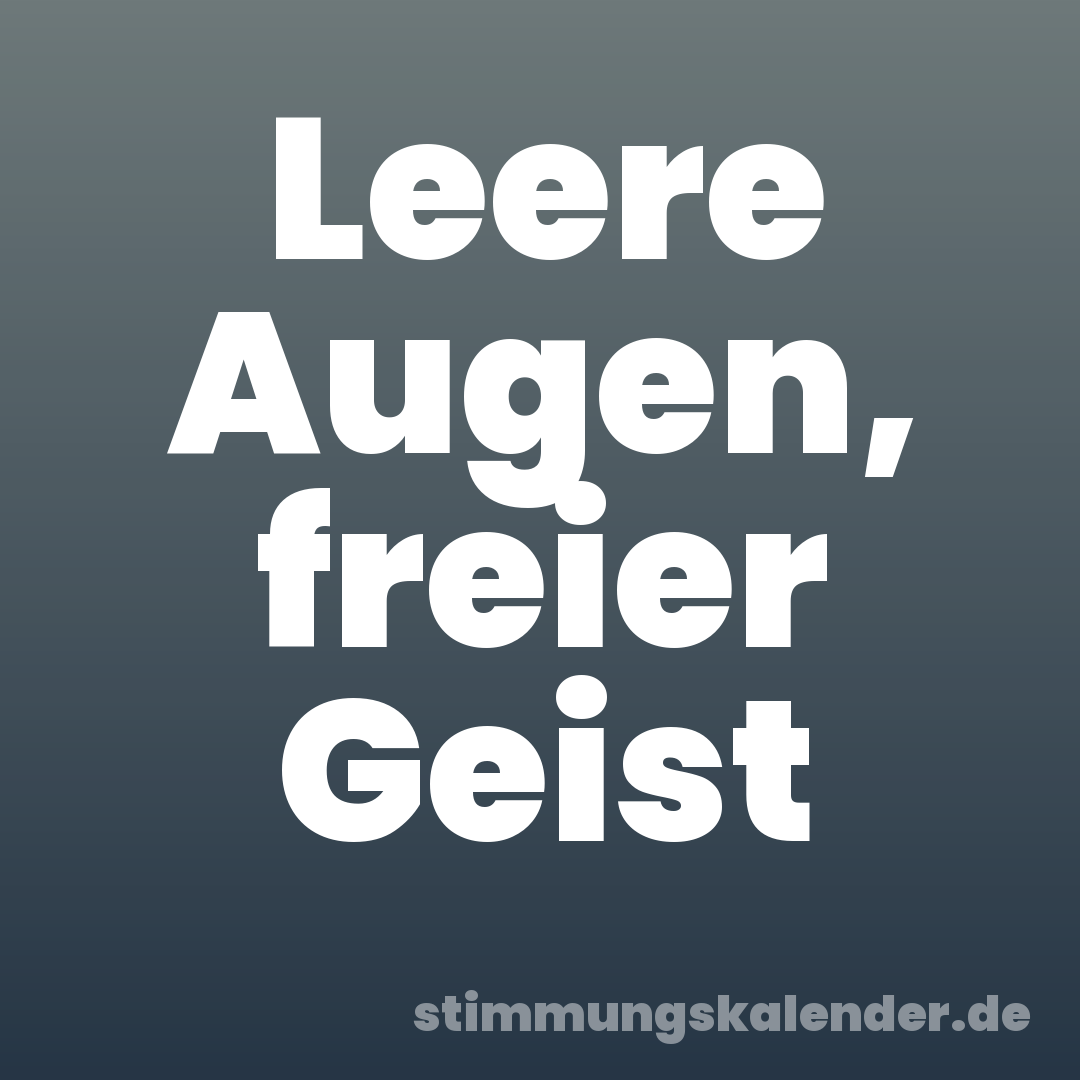 Leere Augen, freier Geist