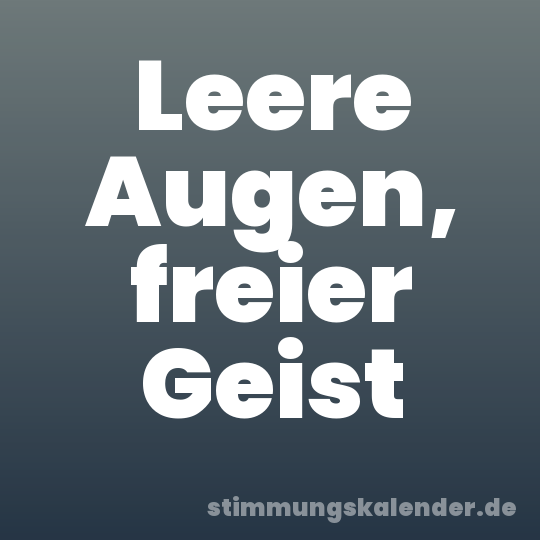 Leere Augen, freier Geist