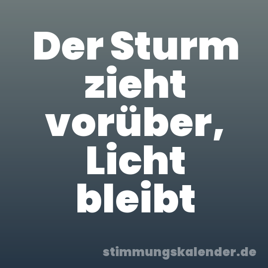 Der Sturm zieht vorüber, Licht bleibt