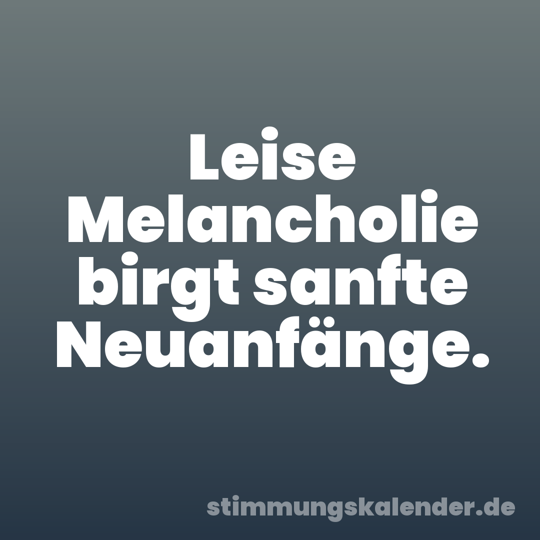 Leise Melancholie birgt sanfte Neuanfänge.