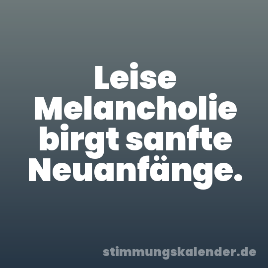 Leise Melancholie birgt sanfte Neuanfänge.