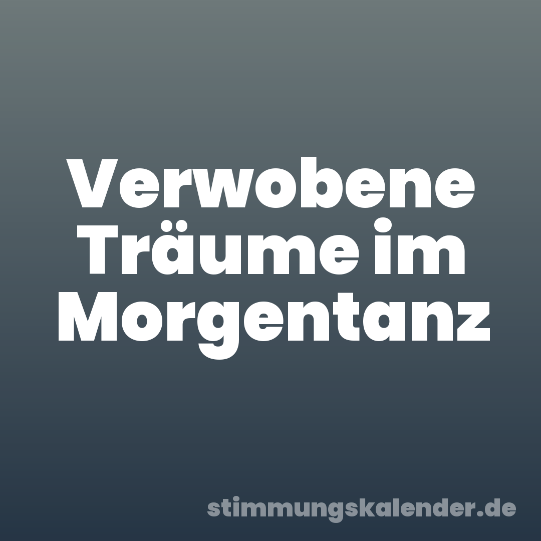 Verwobene Träume im Morgentanz