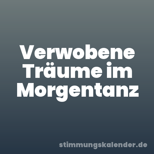 Verwobene Träume im Morgentanz