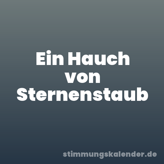 Ein Hauch von Sternenstaub