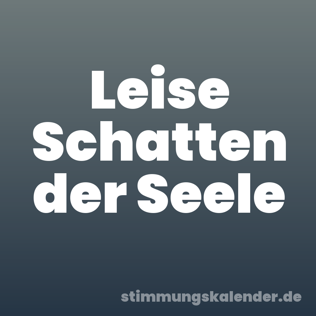 Leise Schatten der Seele
