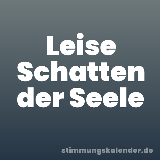 Leise Schatten der Seele