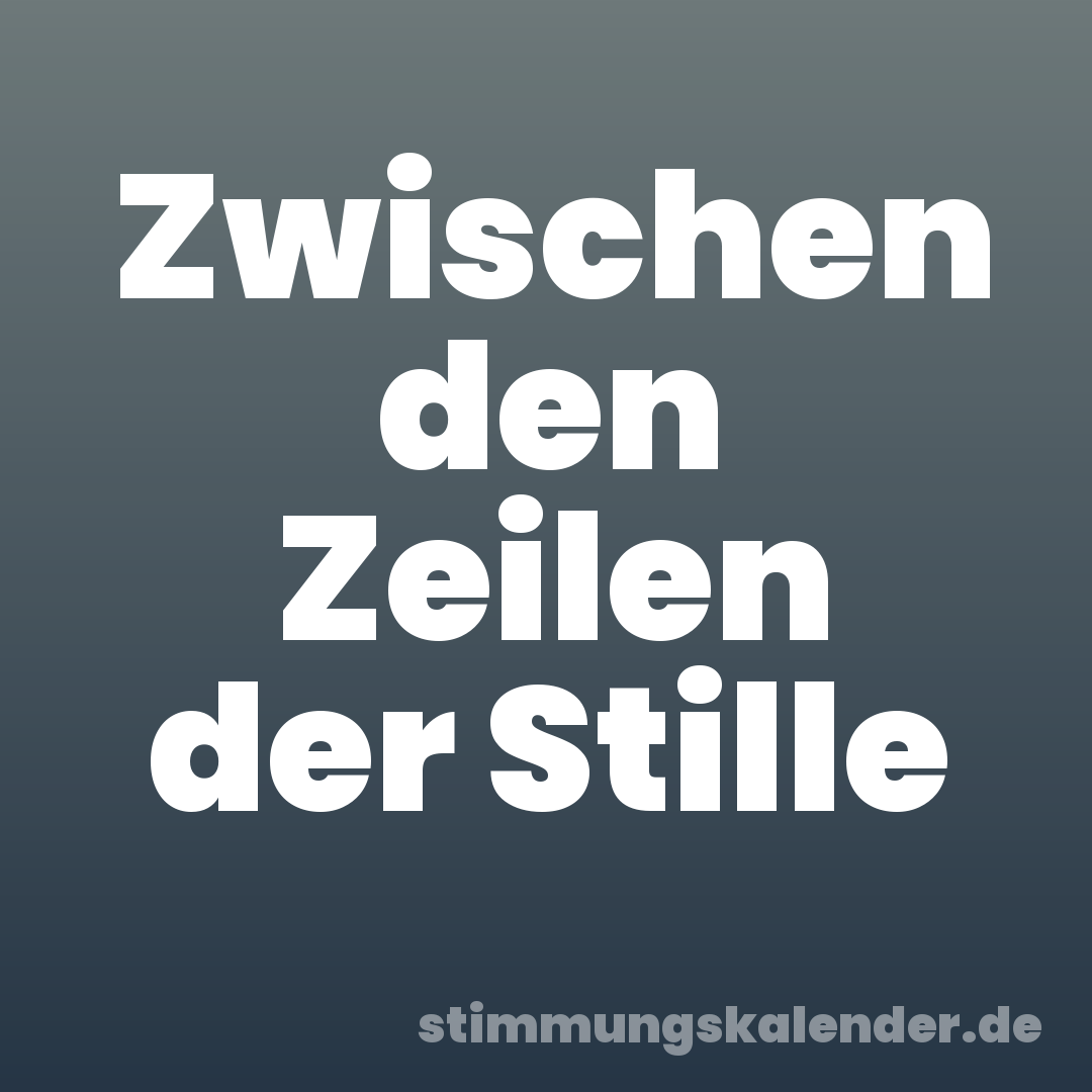 Zwischen den Zeilen der Stille