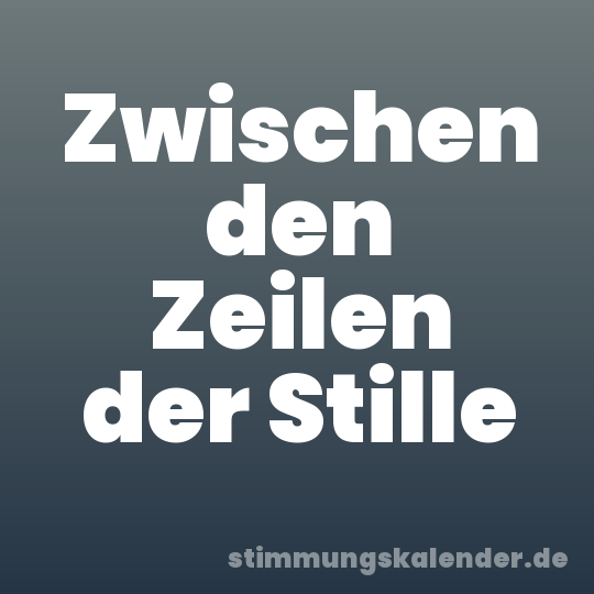 Zwischen den Zeilen der Stille