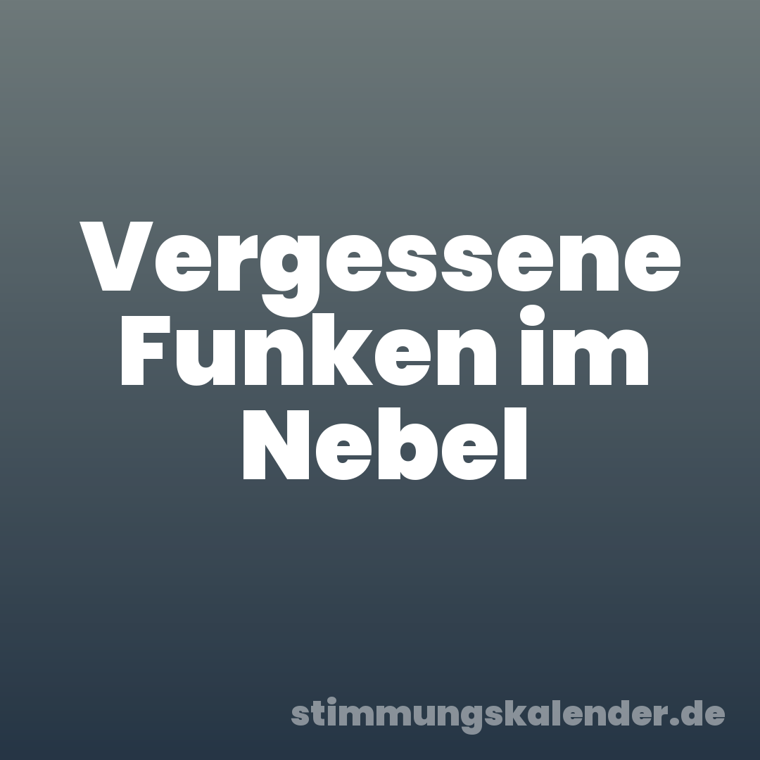 Vergessene Funken im Nebel