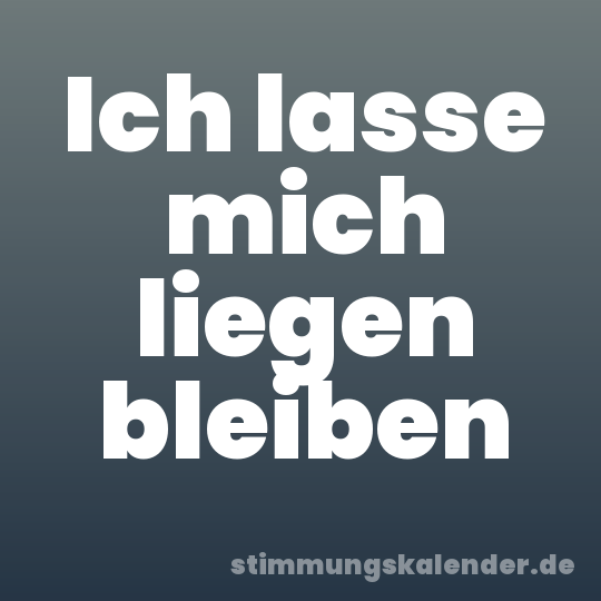 Ich lasse mich liegen bleiben