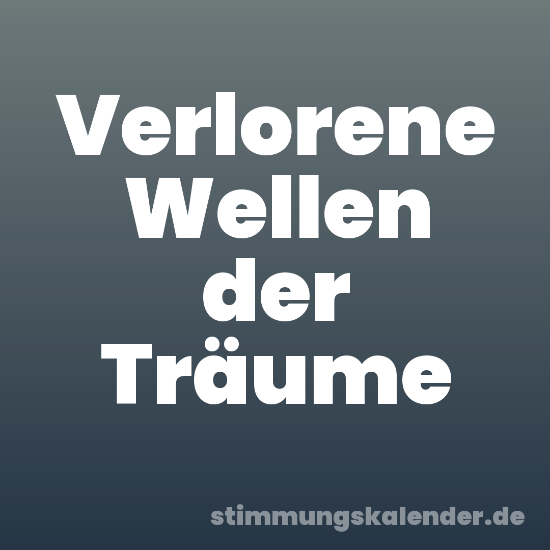Verlorene Wellen der Träume