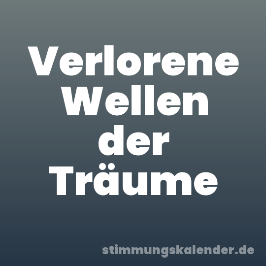 Verlorene Wellen der Träume