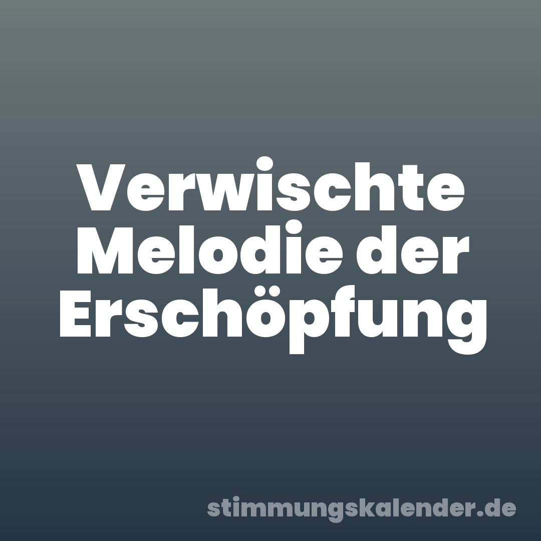 Verwischte Melodie der Erschöpfung