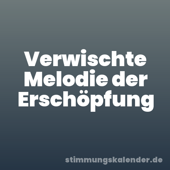 Verwischte Melodie der Erschöpfung