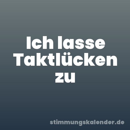 Ich lasse Taktlücken zu