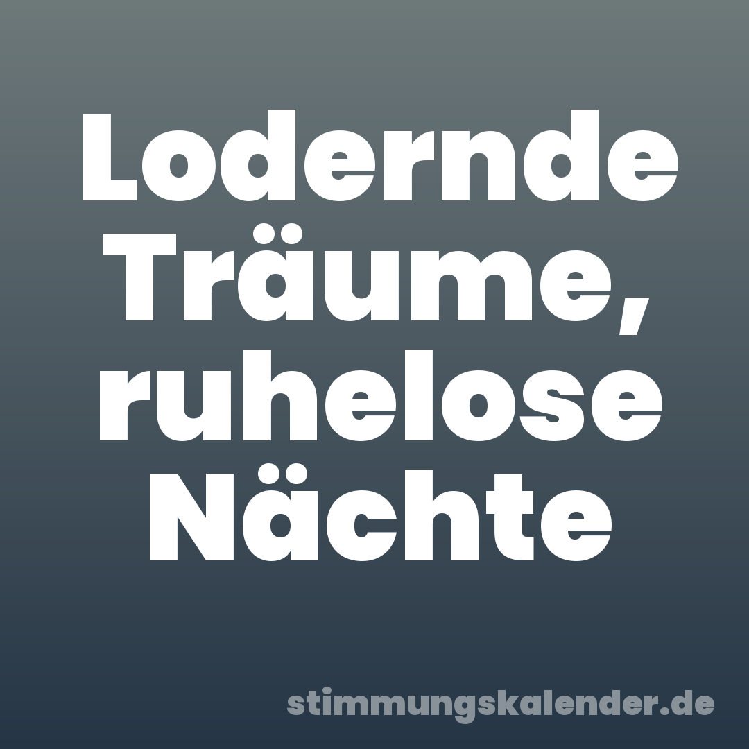 Lodernde Träume, ruhelose Nächte