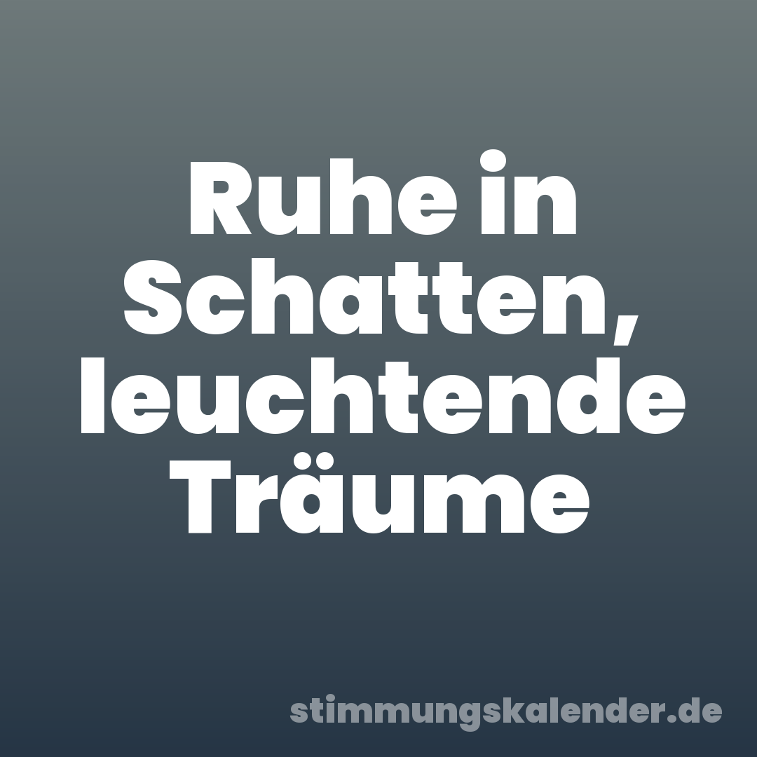 Ruhe in Schatten, leuchtende Träume