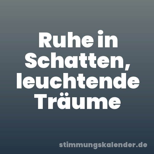 Ruhe in Schatten, leuchtende Träume