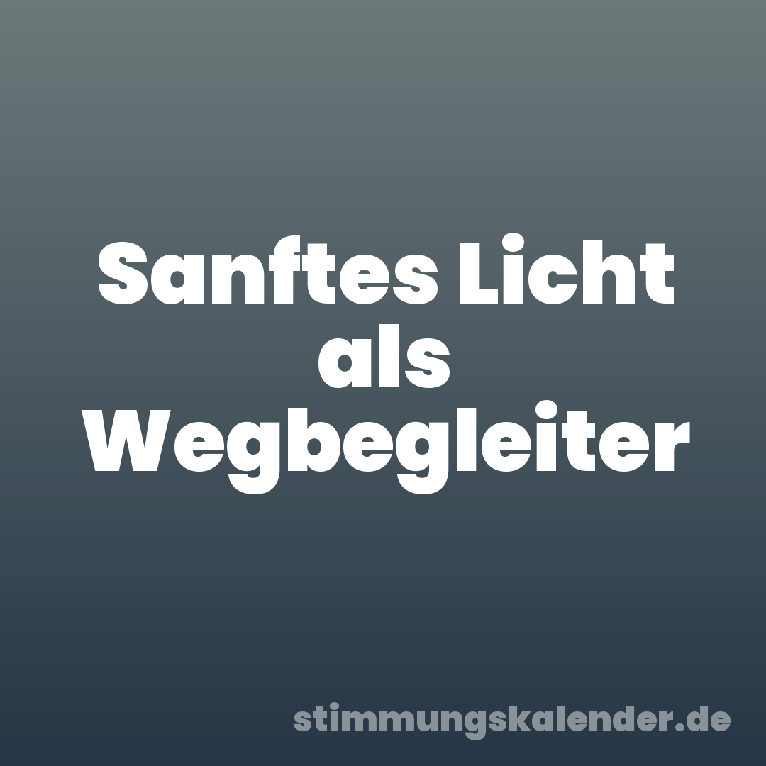 Sanftes Licht als Wegbegleiter