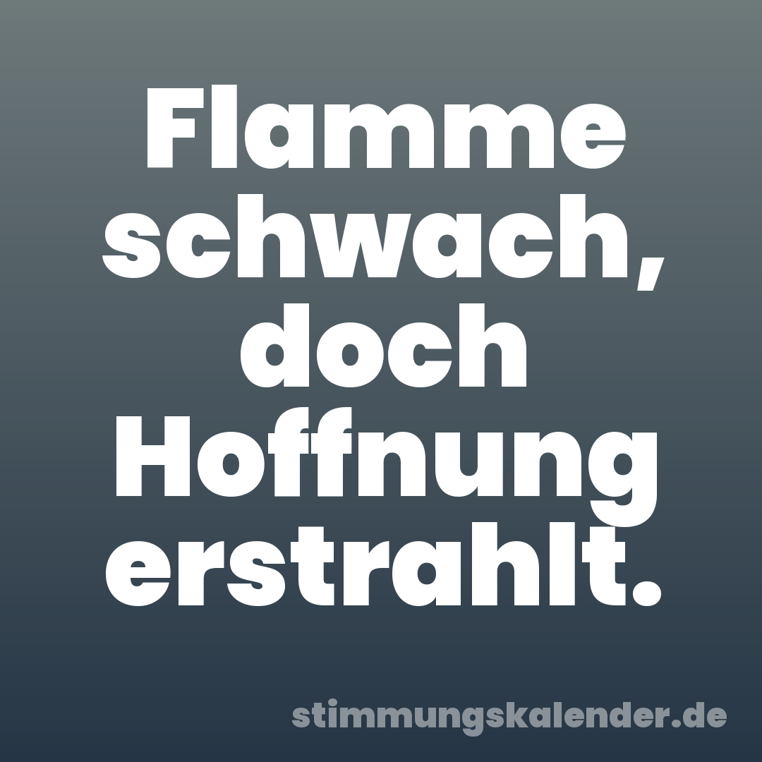 Flamme schwach, doch Hoffnung erstrahlt.
