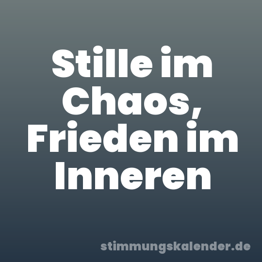 Stille im Chaos, Frieden im Inneren